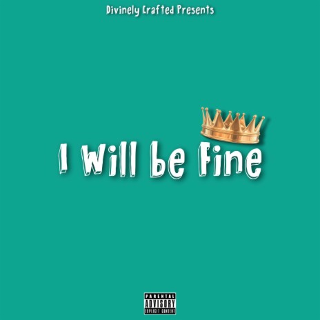 I Will Be Fine | Boomplay Music