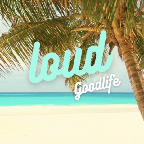 Loud (Goodlife) ft. Snexie | Boomplay Music