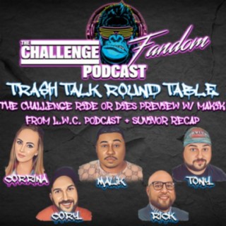 #75 Trash Talk Roundtable_The Challenge Ride or Dies Preview w/ Malik from L.W.C. Podcast & Survivor Recap