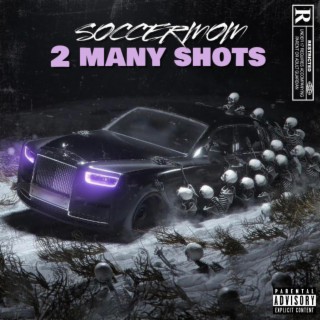 2 MANY SHOTS