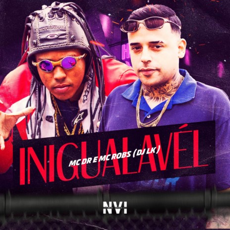 Inigualável ft. Mc Robs & DJ LK | Boomplay Music