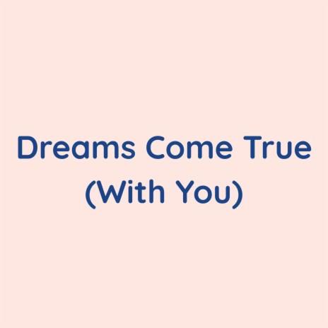 Dreams Come True (With You) | Boomplay Music