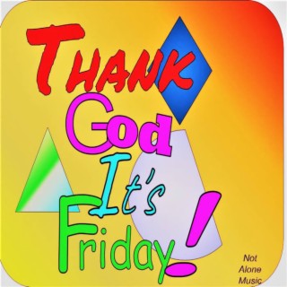 Thank God It's Friday!