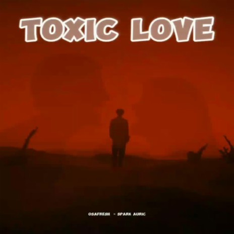 Toxic Love ft. Spark Auric | Boomplay Music