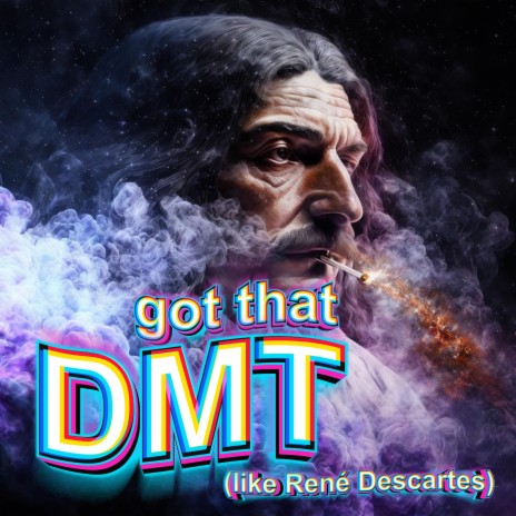 Got that DMT (like René Descartes) | Boomplay Music