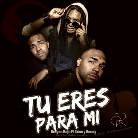 Tu Eres para Mí ft. Criss & Ronny | Boomplay Music