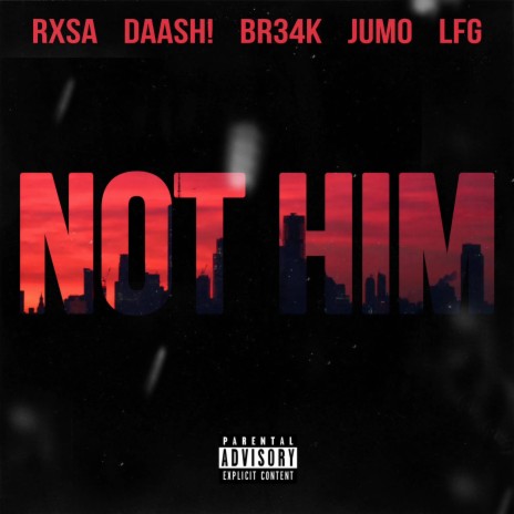 NOT HIM ft. daash!, LFG, Jumo & br34k | Boomplay Music