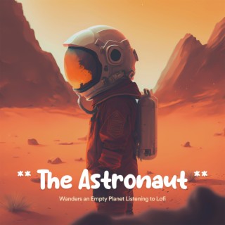 ** The Astronaut Wanders An Empty Planet Listening to Lofi **