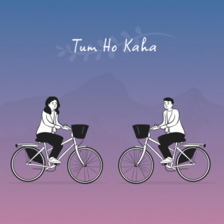 Tum ho kaha lyrics | Boomplay Music