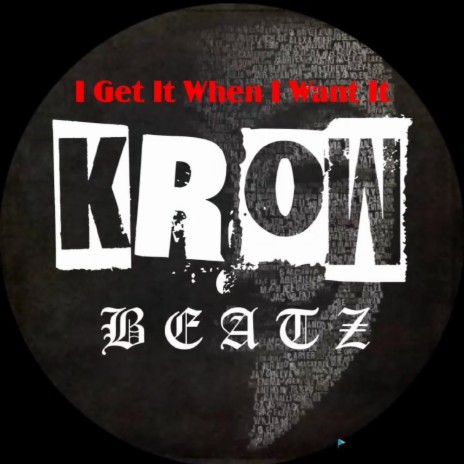 Krow Beatz - I Get It When I Want It | Boomplay Music