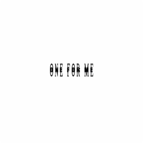 One For Me | Boomplay Music