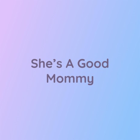 She's A Good Mommy | Boomplay Music