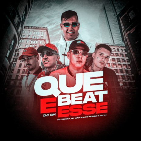 Que Beat É Esse ft. MC Teixeira, MC Wallace, MC VH & MC Moreno | Boomplay Music