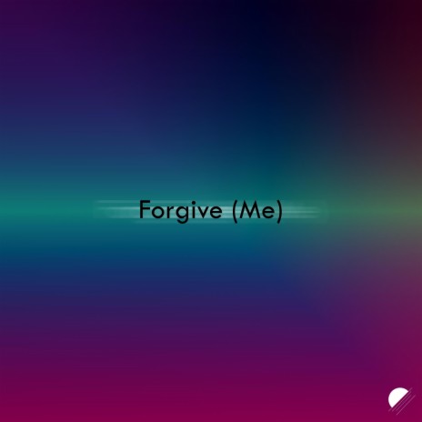 Forgive (Me) | Boomplay Music