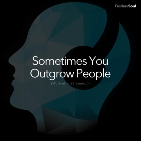 Sometimes You Outgrow People (Motivational Speech) | Boomplay Music