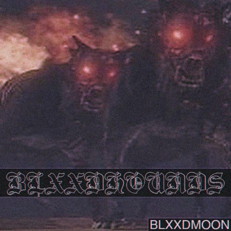 BLXXDHOUNDS ft. SynthBlxxd, Noaah, PARI4H, KRiss & lukepassthatshi | Boomplay Music