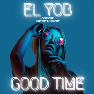 Download El Yob album songs: Good Time | Boomplay Music