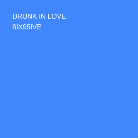 DRUNK IN LOVE