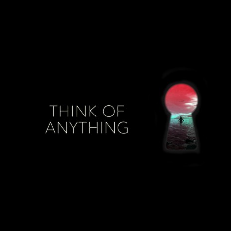 Think of Anything | Boomplay Music