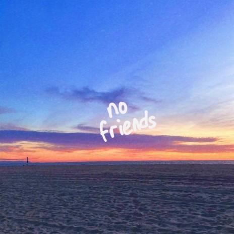 no friends | Boomplay Music