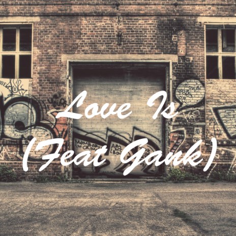 Love Is (feat. Gank) | Boomplay Music