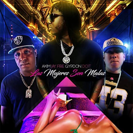 Las Mujeres Son Malas ft. Jay Fire & Gypson Do It | Boomplay Music