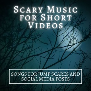 Scary Music for Short Videos: Songs for Jump Scares and Social Media Posts
