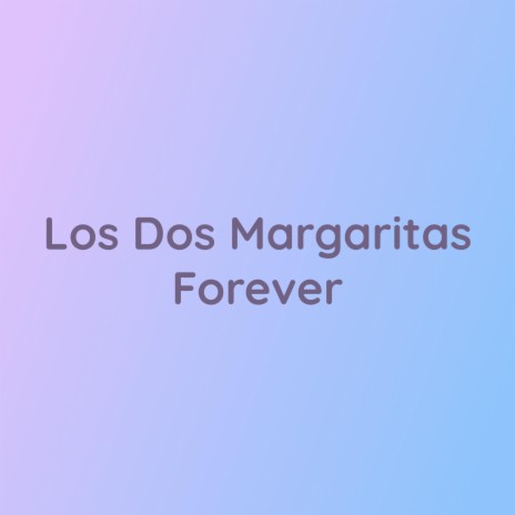 Los Dos Margaritas Forever | Boomplay Music