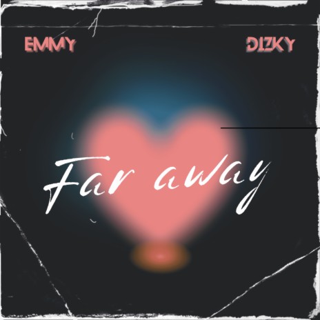 Far Away ft. Dizky | Boomplay Music