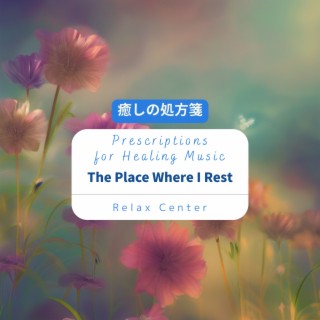 癒しの処方箋: Prescriptions for Healing Music - The Place Where I Rest