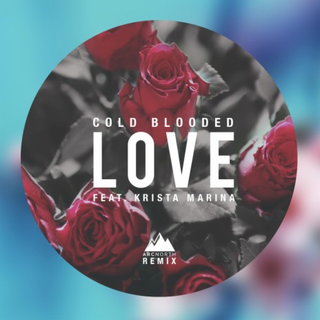 Cold Blooded Love (Arc North Remix) ft. Krista Marina | Boomplay Music