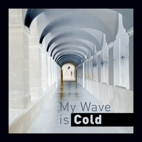 My Wave Is Cold | Boomplay Music