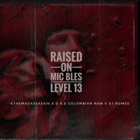 Raised On ft. Level 13, ethemadassassin, DRE Colombian Raw & DJ Romes