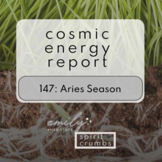 147: Aries Season Cosmic Energy Report 2024
