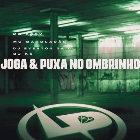 Joga & Puxa no Ombrinho ft. MC Maroladão, Dj Everton da Ol & Dj K5 | Boomplay Music