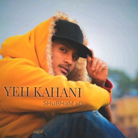 YEH KAHANI | SHuBHaM xD | Boomplay Music