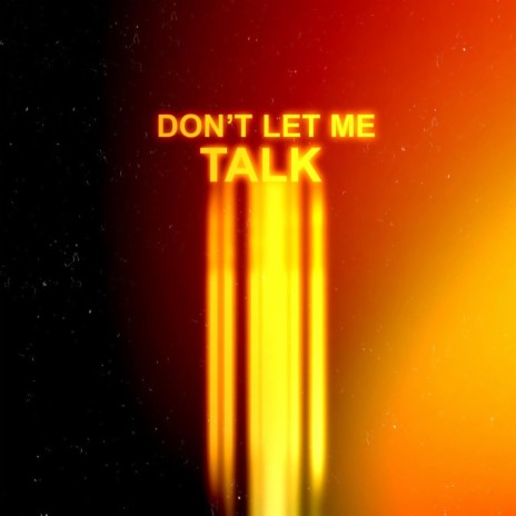 Don't Let Me Talk | Boomplay Music
