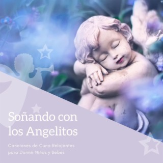 Soñando con los Angelitos: Canciones de Cuna Relajantes para Dormir Niños y Bebés