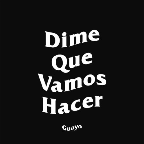 Dime Que Vamos Hacer | Boomplay Music