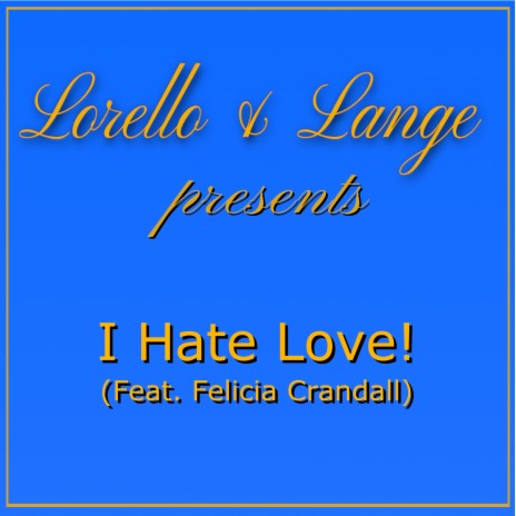 I Hate Love! ft. Felicia Crandall | Boomplay Music