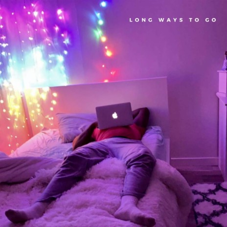 Long Ways To Go | Boomplay Music