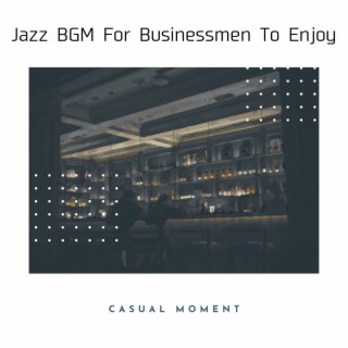 Jazz BGM For Businessmen To Enjoy