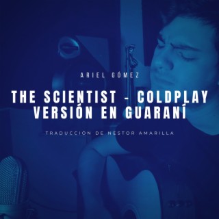 The Scientist - Cover en Guaraní ft. Ariel Gómez lyrics | Boomplay Music