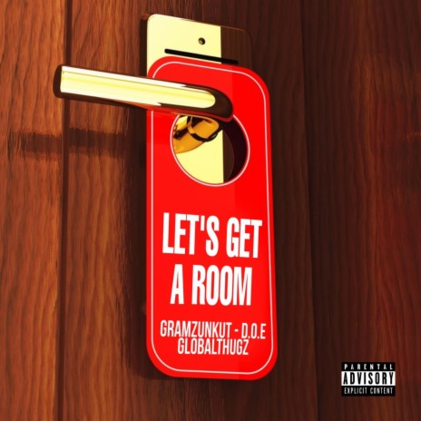 Lets Get a Room (feat. Globalthugz & D.O.E.) | Boomplay Music