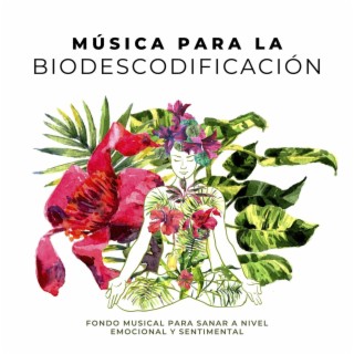 Música para la Biodescodificación: Fondo Musical para Sanar a Nivel Emocional y Sentimental