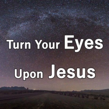 Turn Your Eyes Upon Jesus (Piano Hymns) | Boomplay Music
