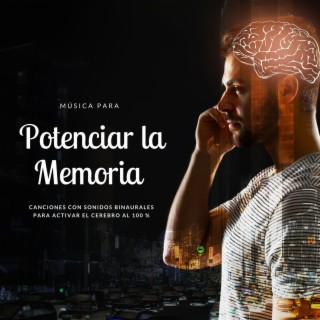 Música para Potenciar la Memoria: Canciones con Sonidos Binaurales para Activar el Cerebro al 100 %