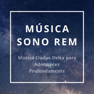Música Sono REM: Música Ondas Delta para Adormecer Profundamente