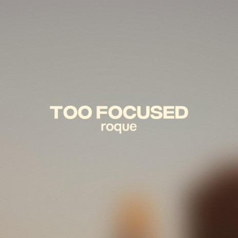 Too focused | Boomplay Music