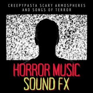 Horror Music Sound FX: Creepypasta Scary Armospheres and Songs of Terror
